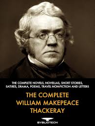 The Complete William Makepeace Thackeray: The Complete Novels, Novellas and  Short Stories, Christmas Tales, Satires, Dramas, Poems, Travels,  Non-Fiction and Letters.