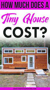 How Much Does A Tiny House Cost Whether Its Diy A Shell Or Custom Built Tiny Home Cost Tiny House Prices House Cost