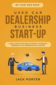 Car dealership jobs descriptions autojobs. Be Your Own Boss Used Car Dealership Business Startup A Detail Step By Step Guide To Starting A Successful Preowned Car Lot Business For All 50 States Amazon In Porter Jack Books