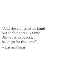 She Longs To Be Lost He Longs For The Same Leonard Cohen Pretty Words Words Words Of Wisdom