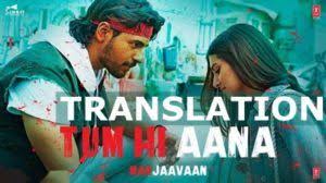 Tum Hi Aana Lyrics Translation Marjaavaan Jubin Nautiyal Translation For Tum Hi Aana Lyrics A Latest Hindi Song From Film Marjaav Lyrics Songs Songwriting
