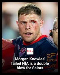 SAINTS were dealt a huge blow tonight in losing Morgan Knowles with a  failed HIA.
