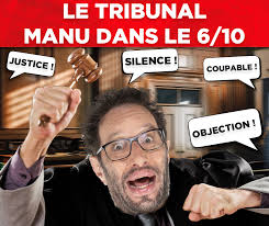 Nouvelle session du tribunal "Manu dans le 6/10" dans 10 minutes !