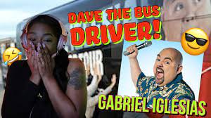 Dave Don't Play!! 🤣💯 Gabriel Iglesias “Dave The Bus Driver” {Reaction}  |ImStillAsia - YouTube