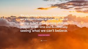 1712, john arbuthnot, the history of john bull: Robert Anton Wilson Time Quotes Robert Anton Wilson Quote We Say Seeing Is Believing But Dogtrainingobedienceschool Com