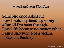 Discover and share im a survivor quotes. I Am A Survivor Quotes Quotesgram