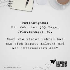 Visual Statements Textaufgabe Ein Jahr Hat 365 Tage Urlaubstage 30 Nach Wie Vielen Jahren Hat Man Sich Kaputt Malocht Spruche Weisheiten Visual Statements