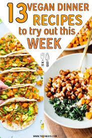 13 Easy Vegan Dinner Recipes You Have To Try These Plant Based Dishes Are Nutritious A Vegan Dinner Recipes Easy Vegan Dinner Recipes Plant Based Recipes Easy