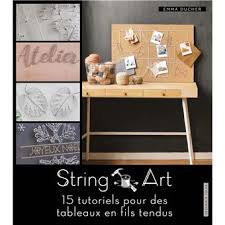 Tableaux en pointes et fils quelques modeles. String Art 15 Tutoriels Pour Des Tableaux En Fil Tendu Broche Emma Ducher Achat Livre Fnac