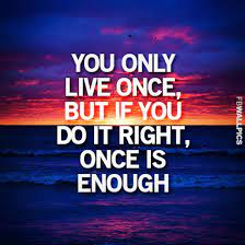 You only live once quotes. Quotes About Only Live Once 111 Quotes