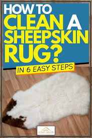 How do you soften a sheepskin rug? How To Clean A Sheepskin Rug In 6 Easy Steps Home Decor Bliss