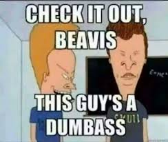 Beavis And Butthead Meme Beavis And Butthead Quotes Funny Memes Funny Comments