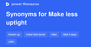 Make Less Uptight Synonyms 446 Words And Phrases For Make Less Uptight
