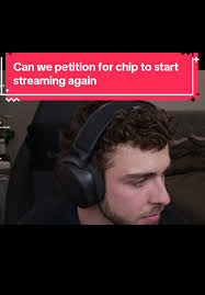 Petition for Chip to Start Streaming Again