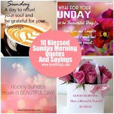 If you're enjoying these quotes, make sure to read our collection of morning inspirational quotes to help you get your day started. 10 Blessed Sunday Morning Quotes And Sayings