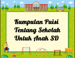 Dengan berbagai tema puisi anak. Kumpulan Puisi Tentang Sekolah Untuk Anak Sd Kata Ucapan