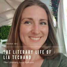 Episode 161: The Literary Life of Lia Techand