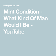 Mint Condition What Kind Of Man Would I Be Youtube What Kind Of Man Mint Condition Mint