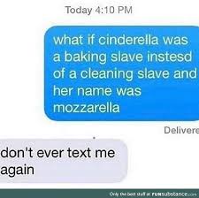 Cinderella Is Mozzarella Funsubstance Funny Texts Cinderella Funny Funny Disney Memes