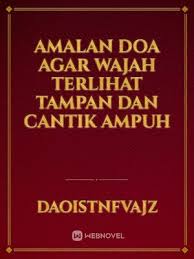 Banyak cara dilakukan orang, terutama kaum wanita untuk selalu tampil sempurna dan terlihat awet muda dengan muka berseri. Amalan Doa Agar Wajah Terlihat Tampan Dan Cantik Ampuh Amalan Doa Agar Wajah Terlihat Tampan Dan Cantik Ampuh Chapter 1 By Daoistnfvajz Full Book Limited Free