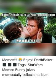Sometimes what you need are short funny jokes to tell and share with your friends. The Moment You Realize That The Last Person Your Girlfriend Kissed Wasjabba The Hutt Memes Enjoy Darthbaker Tags Starwars Memes Funny Jokes Memesdaily Collection Album Funny Meme On Me Me