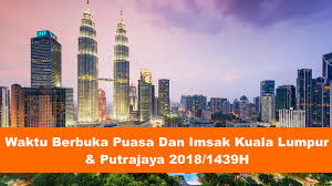 Amul'an tahsul ealaa barakat fi kl nashat siamiin. Waktu Berbuka Puasa Dan Imsak Tahun 2018 1439 Hijrah Bagi Kuala Lumpur Dan Putrajaya