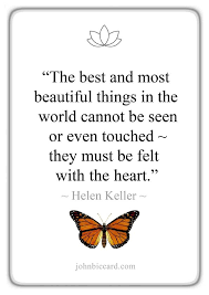The Best And Most Beautiful Things In The World Cannot Be Seen Or Even Touched The Best And Most Beautiful Things In The World Cannot Be Seen Or Even Touched They Must Be Felt With The Heart Helen Keller Quotes Life Quotes Quotes