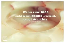 Lerne nur das glück ergreifen, denn das glück ist immer da. Wenn Eine Idee Nicht Zuerst Absurd Erscheint Taugt Sie Nichts Einstein
