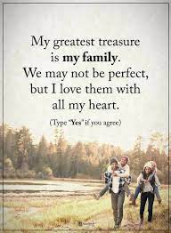 Family Quotes My Greatest Treasure Is My Family We May Not Be Perfect But I Love Them With My Family Quotes Love My Family Quotes Family Quotes Inspirational