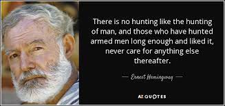 Ernest Hemingway Quote There Is No Hunting Like The Hunting Of Man And