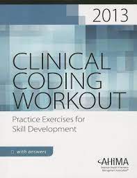 Clinical Coding Workout With Answers 2013 Practice Exercises For Skill Development By Ahima