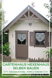 Hexenhaus Gartenhaus Selber Bauen Bauanleitung Gartenhaus Selber Bauen Gartenhaus Haus