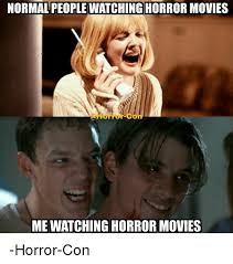 Memes Horror Movies And Normal People Watching Horror Movies Mewatching Horror Movies Horror Con Horror Movies Horror Movies Funny Horror Movies Memes
