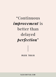 Why Improvement Is More Important Than Perfection Fashiony Fab Quotable Quotes Quotes To Live By Inspirational Words