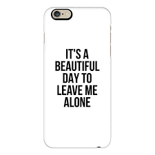 Iphone 6 Plus 6 5 5s 5c Case It 39 S A Beautiful Day To Leave Me Alone 40 Casesphone Iphone Phone Cases Bff Phone Cases Iphone Cell Phone Cases