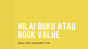 Apa Itu Nilai Buku Atau Book Value Ngurusduit