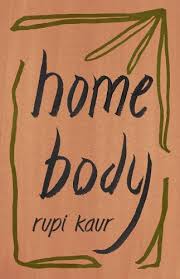 Expatriation and rising up to find a home within yourself.divided into five chapters and illustrated by kaur, the sun and her flowers is a journey of wilting, falling, rooting,. Home Body By Rupi Kaur Waterstones