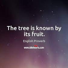 So every tree that does not produce good fruit is chopped down and thrown into the fire. The Tree Is Known By Its Fruit Idlehearts