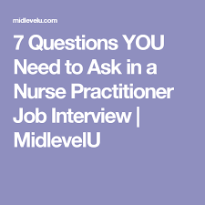 7 Questions You Need To Ask In A Nurse Practitioner Job Interview Nurse Practitioner School Nurse Practitioner Nurse Practitioner Student
