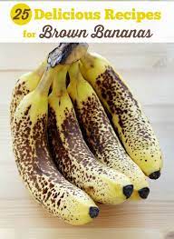 25 Delicious Recipes For Brown Bananas Recipes Banana Recipes Yummy Food
