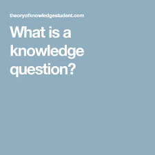 What Is A Knowledge Question