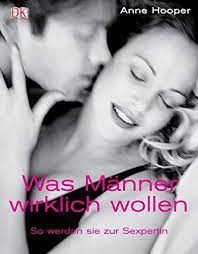 Anne hooper (autor) › entdecken sie anne hooper bei amazon. Was Manner Wirklich Wollen So Werden Sie Zur Sexpertin Hooper Anne Amazon De Bucher