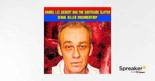 Serial Killer Daniel Lee Siebert AKA The Southside Slayer