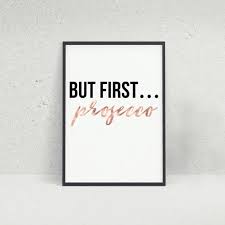 But First Prosecco Wall Art Print By Allurehomewarestore On Etsy