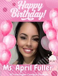 HAPPY BIRTHDAY! Ms. April Fuller🎉 “The warmest wishes to our SCI Harlingen  Campus Director. May your special day be full of happiness. Have the most  amazing day! 🍰 Let's wish her a
