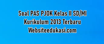 Soal Pas Pjok Kelas 2 Kurikulum 2013 Tahun 2020 2021 Websiteedukasi Com