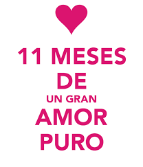 Resultado De Imagen Para Felices 11 Meses Mi Amor Te Amo Te Amo Mi Amor Meses De Novios Frases Amor