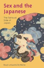 Sex And The Japanese The Sensual Side Of Japan Kindle Edition By De Mente Boye Lafayette Politics Social Sciences Kindle Ebooks Amazon Com