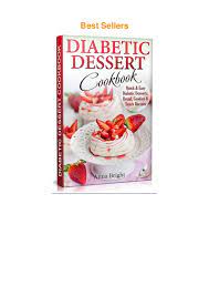 These recipes yield sweet treats that are satisfying enough for everyone to enjoy. Pdf Diabetic Dessert Cookbook Quick And Easy Diabetic Desserts