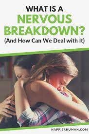 What Is A Nervous Breakdown? (And How Can We Deal With It) - Happier Human